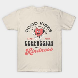 Good Vibes Start With Compassion and Kindness T-Shirt